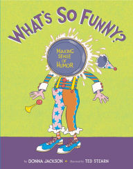 Title: What's So Funny?: Making Sense of Humor, Author: Donna Jackson