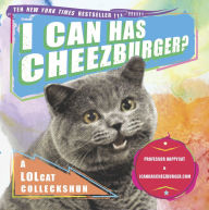 Title: I Can Has Cheezburger?: A LOLcat Colleckshun, Author: Professor Happycat