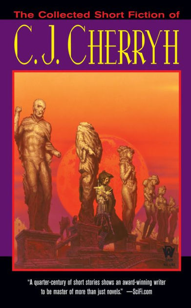 The Collected Short Fiction of C.J. Cherryh by C. J. Cherryh, Paperback