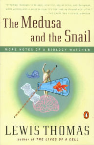 Title: The Medusa and the Snail: More Notes of a Biology Watcher, Author: Lewis Thomas