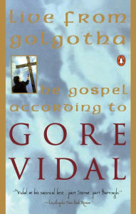Title: Live from Golgotha: The Gospel According to Gore Vidal, Author: Gore Vidal
