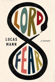 Title: Lord Fear: A Memoir, Author: Lucas Mann