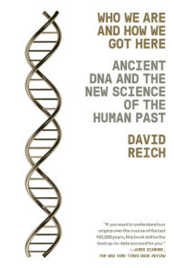 Title: Who We Are and How We Got Here: Ancient DNA and the New Science of the Human Past, Author: David Reich