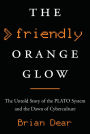 The Friendly Orange Glow: The Untold Story of the PLATO System and the Dawn of Cyberculture