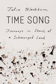 Title: Time Song: Journeys in Search of a Submerged Land, Author: Julia Blackburn