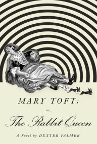 Free download books italano Mary Toft; or, The Rabbit Queen by Dexter Palmer