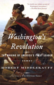 Title: Washington's Revolution: The Making of America's First Leader, Author: Robert Middlekauff