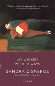 Title: My Wicked Wicked Ways: Poems, Author: Sandra Cisneros