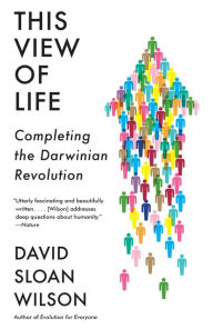 Title: This View of Life: Completing the Darwinian Revolution, Author: David Sloan Wilson