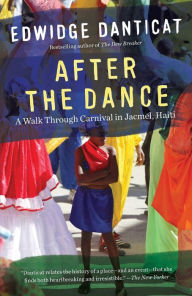 Title: After the Dance: A Walk through Carnival in Jacmel, Haiti (Updated), Author: Edwidge Danticat