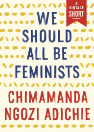 Title: We Should All Be Feminists, Author: Chimamanda Ngozi Adichie