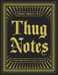 Title: Thug Notes: A Street-Smart Guide to Classic Literature, Author: Sparky Sweets PhD