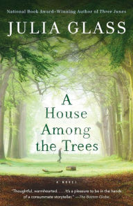 Title: A House Among the Trees: A Novel, Author: Julia Glass