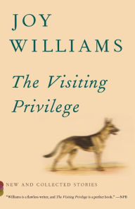 Title: The Visiting Privilege: New and Collected Stories, Author: Joy Williams