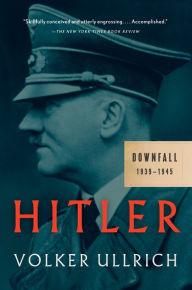 Title: Hitler: Downfall: 1939-1945, Author: Volker Ullrich