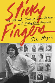 Title: Sticky Fingers: The Life and Times of Jann Wenner and Rolling Stone Magazine, Author: Joe Hagan