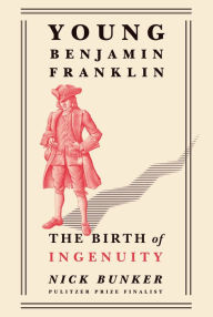 Title: Young Benjamin Franklin: The Birth of Ingenuity, Author: Nick Bunker