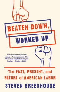 New books download free Beaten Down, Worked Up: The Past, Present, and Future of American Labor by Steven Greenhouse 9781101874431 CHM iBook RTF English version