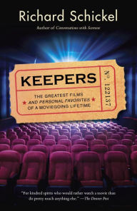 Title: Keepers: The Greatest Films--and Personal Favorites--of a Moviegoing Lifetime, Author: Richard Schickel