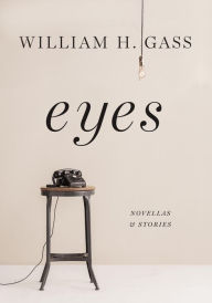Title: Eyes: Novellas and Stories, Author: William H. Gass