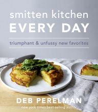 Title: Smitten Kitchen Every Day: Triumphant and Unfussy New Favorites: A Cookbook, Author: Deb Perelman