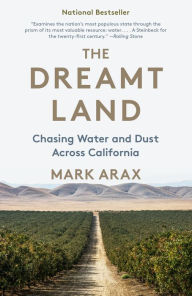 Title: The Dreamt Land: Chasing Water and Dust Across California, Author: Mark Arax
