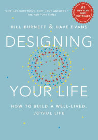 Title: Designing Your Life: How to Build a Well-Lived, Joyful Life, Author: Bill Burnett