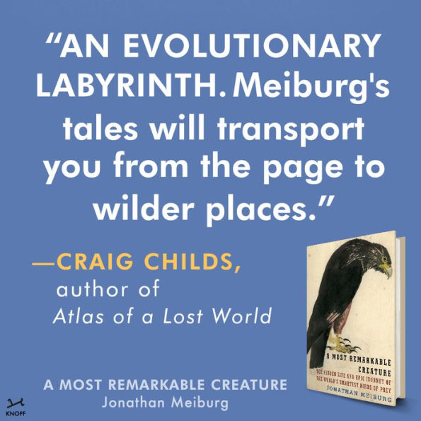 A Most Remarkable Creature: The Hidden Life and Epic Journey of the World's Smartest Birds of Prey