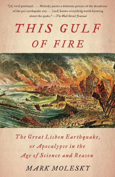 This Gulf of Fire: The Destruction of Lisbon, or Apocalypse in the Age of Science and Reason