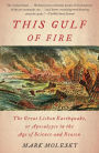 This Gulf of Fire: The Destruction of Lisbon, or Apocalypse in the Age of Science and Reason