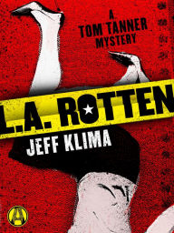 Title: L.A. Rotten: A Tom Tanner Mystery, Author: Jeff Klima