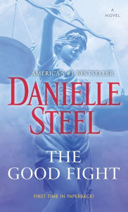 Title: The Good Fight: A Novel, Author: Danielle Steel