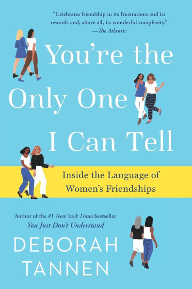You're the Only One I Can Tell: Inside the Language of Women's Friendships