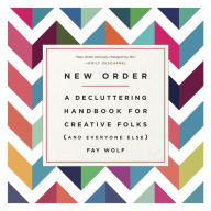 Title: New Order: A Decluttering Handbook for Creative Folks (and Everyone Else), Author: Fay Wolf