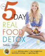 The 5-Day Real Food Detox: A simple, delicious plan for fast weight loss, banished cravings, and glowing skin