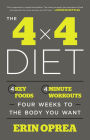 The 4 x 4 Diet: 4 Key Foods, 4-Minute Workouts, Four Weeks to the Body You Want