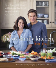 Title: The Oz Family Kitchen: More Than 100 Simple and Delicious Real-Food Recipes from Our Home to Yours : A Cookbook, Author: Lisa Oz