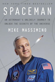 Title: Spaceman: An Astronaut's Unlikely Journey to Unlock the Secrets of the Universe, Author: Mike Massimino
