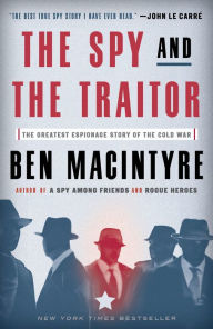 Title: The Spy and the Traitor: The Greatest Espionage Story of the Cold War, Author: Ben Macintyre