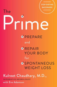 Title: The Prime: Prepare and Repair Your Body for Spontaneous Weight Loss, Author: Kulreet Chaudhary