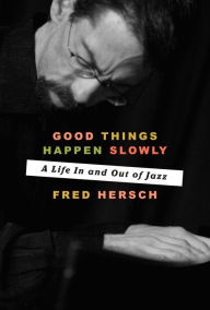 Title: Good Things Happen Slowly: A Life In and Out of Jazz, Author: Fred Hersch