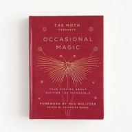 Title: The Moth Presents: Occasional Magic: True Stories About Defying the Impossible, Author: Catherine Burns