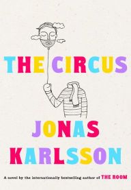 Title: The Circus: A Novel, Author: Jonas Karlsson