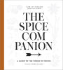 The Spice Companion: A Guide to the World of Spices: A Cookbook