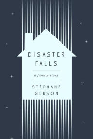 Title: Disaster Falls: A Family Story, Author: Stephane Gerson