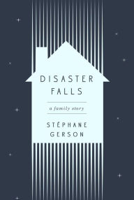 Title: Disaster Falls: A Family Story, Author: Stephane Gerson