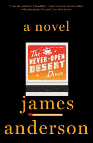 Title: The Never-Open Desert Diner: A Novel, Author: James Anderson