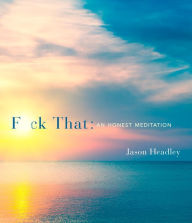 Title: F*ck That: An Honest Meditation, Author: Jason Headley