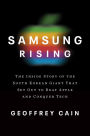 Samsung Rising: The Inside Story of the South Korean Giant That Set Out to Beat Apple and Conquer Tech