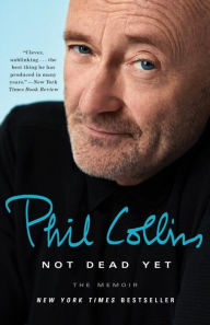 Title: Not Dead Yet: The Memoir, Author: Phil Collins